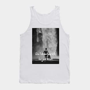 Quote Don't dream your life, live your deam Tank Top